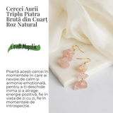 Cercei Cuart Roz Natural Brut Triplu piatra - Iubire, Armonie si Echilibru